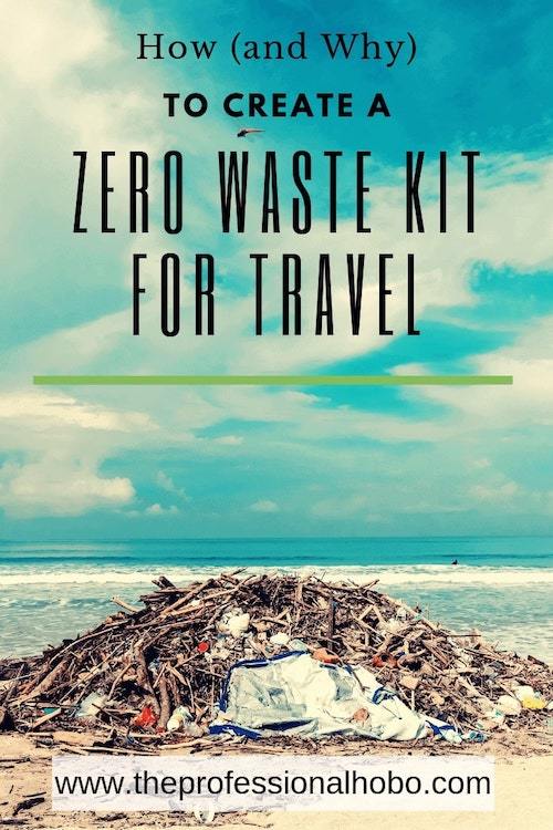 With this simple zero waste kit, you can eliminate single-use waste when you travel (and at home). Here's how to do it, and why it's important. #travel #fulltimetravel #longtermtravel #theprofessionalhobo #zerowaste #environment #sustainabletravel #sustainabletourism #responsibletravel #singleusewaste #plasticbottles