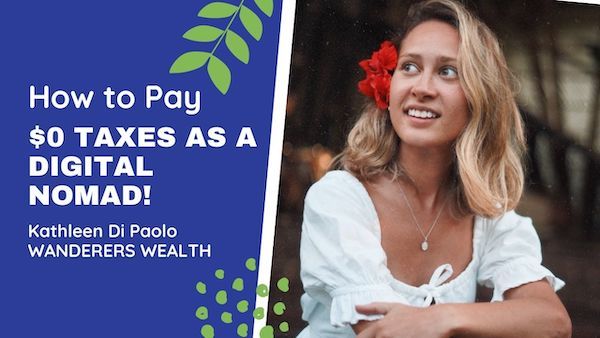 How to Pay $0 Taxes as a Digital Nomad with Kathleen Di Paolo of Wanderers Wealth