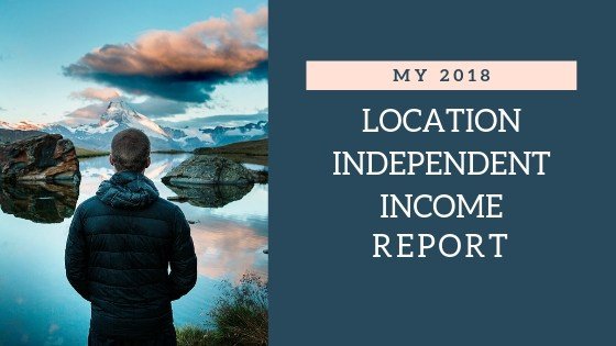 My 2018 Location Independent Income Report
