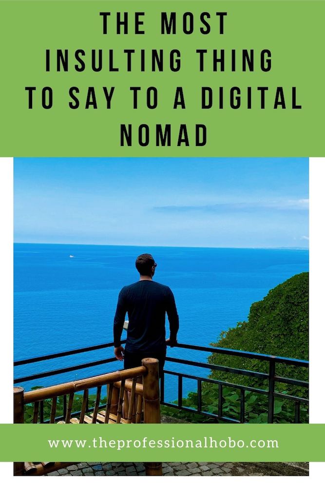 Here's the most insulting question you can ask a digital nomad. #digitalnomad #TheProfessionalHobo #travellifestyle #remotework #longtermtravel #fulltimetravel