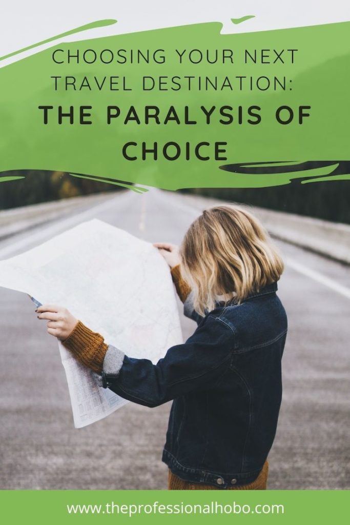 Planning where to travel to? The Paralysis of Choice is REAL. #TheProfessionalHobo #TravelPlanning #traveltips #lifestyletravel