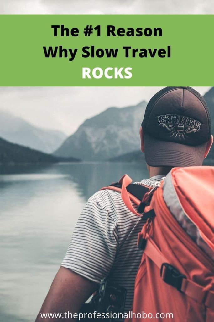 Slow travel rocks! Here's why. #slowtravel #longtermtravel #fulltimetravel #travellifestyle #TheProfessionalHobo